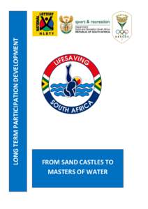 LONG TERM PARTICIPATION DEVELOPMENT  FROM SAND CASTLES TO MASTERS OF WATER  LIFESAVING SOUTH AFRICA