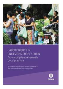 Labour Rights in Unilever’s Supply Chain: From compliance to good practice. An Oxfam study of labour issues in Unilever’s Viet Nam operations and supply chain