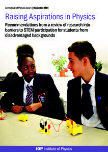 An Institute of Physics report | NovemberRaising Aspirations in Physics Recommendations from a review of research into barriers to STEM participation for students from disadvantaged backgrounds