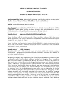 RHODE ISLAND PUBLIC TRANSIT AUTHORITY BOARD OF DIRECTORS MINUTES OF Monday, June 23, 2014 MEETING Board Members Present: Mayor Scott Avedisian, Chairperson; Director Michael Lewis; Stephen Durkee; Margaret Holland McDuff