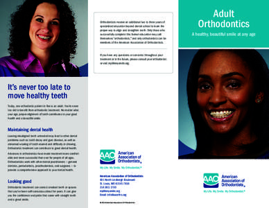 Orthodontists receive an additional two to three years of specialized education beyond dental school to learn the proper way to align and straighten teeth. Only those who successfully complete this formal education may c