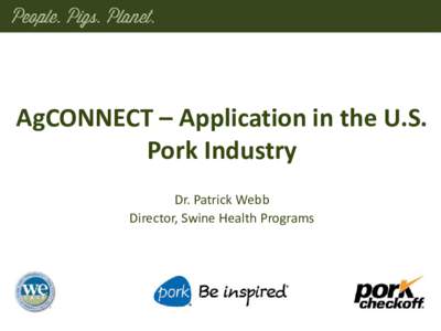 AgCONNECT – Application in the U.S. Pork Industry Dr. Patrick Webb Director, Swine Health Programs  Validated PIN’s