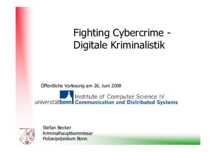 Fighting Cybercrime Digitale Kriminalistik  Öffentliche Vorlesung am 26. Juni 2009 Stefan Becker Kriminalhauptkommissar