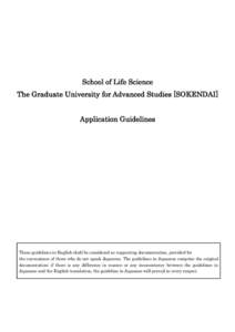 School of Life Science The Graduate University for Advanced Studies [SOKENDAI] Application Guidelines These guidelines in English shall be considered as supporting documentation, provided for the convenience of those who