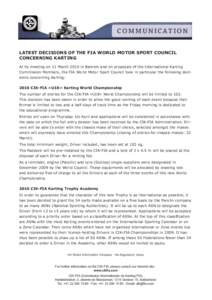 C O M M U N I C AT I O N LATEST DECISIONS OF THE FIA WORLD MOTOR SPORT COUNCIL CONCERNING KARTING At its meeting on 11 March 2010 in Bahrein and on proposals of the International Karting Commission Members, the FIA World