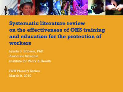 Systematic literature review on the effectiveness of OHS training and education for the protection of workers Lynda S. Robson, PhD Associate Scientist