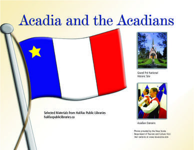 Grand Pré National Historic Site Selected Materials from Halifax Public Libraries halifaxpubliclibraries.ca Acadian Dancers