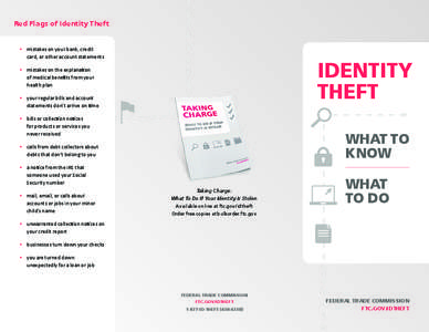 Red Flags of Identity Theft •	 mistakes on your bank, credit card, or other account statements IDENTITY THEFT