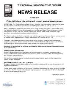 THE REGIONAL MUNICIPALITY OF DURHAM  NEWS RELEASE 11 JUNE[removed]Potential labour disruption will impact several service areas