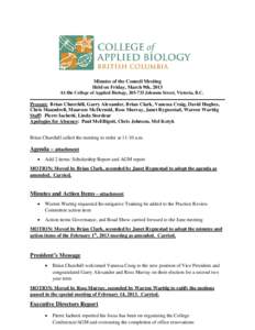 Minutes of the Council Meeting Held on Friday, March 9th, 2013 At the College of Applied Biology, [removed]Johnson Street, Victoria, B.C. Present: Brian Churchill, Garry Alexander, Brian Clark, Vanessa Craig, David Hughes
