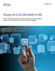 openBench Labs Executive Briefing: Strategic End-to-End SAN Visibility for VMs Nexsan’s Flexible Storage Platform and QLogic’s Adaptive Convergence Strategies Empower The Virtual Enterprise and Pave the Road to Cloud