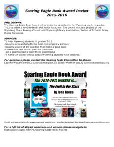 Soaring Eagle Book Award PacketPHILOSOPHY: The Soaring Eagle Book Award will provide the opportunity for Wyoming youth in grades 7-12 to select a favorite book and honor its author. The award is a joint projec