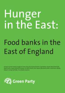Hunger in the East: Food banks in the East of England A report by the Eastern England Green Party (European Election candidates: Rupert Read (Norfolk), Mark Ereira-Guyer (Suffolk & Essex), Jill Mills (Herts), Ash Haynes 