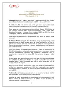 Local Conference Call JBS S/A Resultados do Quarto Trimestre dede Março deOperadora: Bom dia a todos e bem-vindos à teleconferência da JBS S/A em