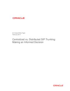 An Oracle White Paper February 2014 Centralized vs. Distributed SIP Trunking: Making an Informed Decision