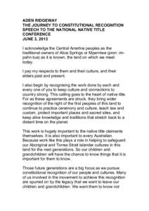 ADEN RIDGEWAY THE JOURNEY TO CONSTITUTIONAL RECOGNITION SPEECH TO THE NATIONAL NATIVE TITLE CONFERENCE JUNE 3, 2013 I acknowledge the Central Arrertne peoples as the