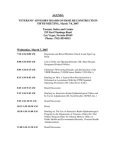AGENDA VETERANS’ ADVISORY BOARD ON DOSE RECONSTRUCTION FIFTH MEETING, March 7-8, 2007 Tuscany Suites and Casino 255 East Flamingo Road Las Vegas, Nevada 89169