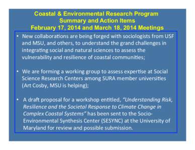 Coastal & Environmental Research Program Summary and Action Items February 17, 2014 and March 18, 2014 Meetings •  New	
  collabora+ons	
  are	
  being	
  forged	
  with	
  sociologists	
  from	
  USF	
   an