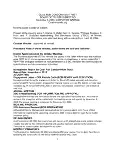 QUAIL RUN CONDOMINIUM TRUST BOARD OF TRUSTEES MEETING November 6, 2013, 5:00PM VBW GARAGE Quailruncondo.org Meeting called to order at 5:00pm. Present at the meeting were R. Clarke, S. Zeller-Kent, D. Serieka, W Howe Tru