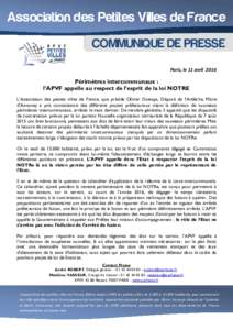 Association des Petites Villes de France COMMUNIQUE DE PRESSE Paris, le 11 avril 2016 Périmètres intercommunaux : l’APVF appelle au respect de l’esprit de la loi NOTRE