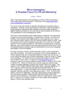 Micro-messaging: A Possible Future For PR and Marketing James L. Horton Note: This article focuses on the implications of IPv6 to PR and marketing. I have written about IPv6 once before. The article is here (http://www.o