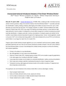 NEWS RELEASE: For immediate release: Axcess International Introduces Industry’s First Smart Wireless Sticker DotTM-based “Wireless Computer on a Sticker” Debuts Temperature Sensing to Platform Suite of Products