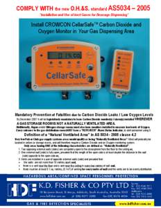 COMPLY WITH the new O.H.&S. standard AS5034 – 2005 “Installation and Use of inert Gases for Beverage Dispensing” Install CROWCON CellarSafeTM Carbon Dioxide and Oxygen Monitor in Your Gas Dispensing Area