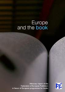 Europe and the book Advocacy report of the Federation of European Publishers in favour of European programmes for books