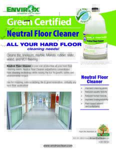 Green Certified Neutral Floor Cleaner ALL YOUR HARD FLOOR cleaning needs!  Cleans tile, linoleum, marble, Mondo, rubber, slate,