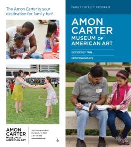 The Amon Carter is your destination for family fun! Family Loyalty Program  decidedly FUN