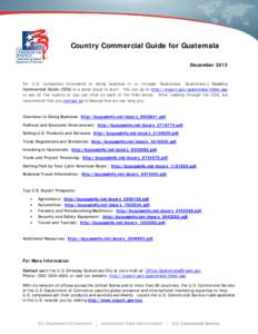 Country Commercial Guide for Guatemala December 2013 For U.S. companies interested in doing business in or through Guatemala, Guatemala’s Country Commercial Guide (CCG) is a great place to start. You can go to http://e