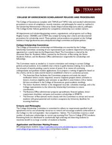 COLLEGE OF GEOSCIENCES  	
   COLLEGE OF GEOSCIENCES SCHOLARSHIP POLICIES AND PROCEDURES The College of Geosciences complies with TAMUS and TAMU rules and standard administrative procedures in terms of compliance, record