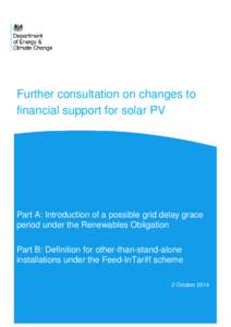 Further consultation on changes to financial support for solar PV Part A: Introduction of a possible grid delay grace period under the Renewables Obligation Part B: Definition for other-than-stand-alone