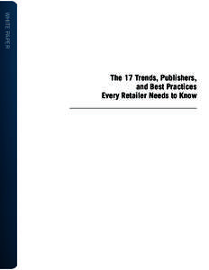 WHITE PAPER  The 17 Trends, Publishers, and Best Practices Every Retailer Needs to Know