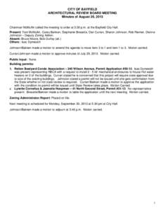 CITY OF BAYFIELD ARCHITECTURAL REVIEW BOARD MEETING Minutes of August 26, 2013 Chairman McMullin called the meeting to order at 5:30 p.m. at the Bayfield City Hall. Present: Tom McMullin, Corey Bakken, Stephanie Bresette