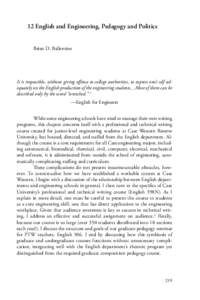 12 English and Engineering, Pedagogy and Politics Brian D. Ballentine It is impossible, without giving offense to college authorities, to express one’s self adequately on the English production of the engineering stude