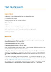 TRIP PROCEDURES REQUIREMENTS (a) All vehicles on trips must be roadworthy and road registered and have: (i) a towing point front and rear; (ii) snatch strap or tow rope with eye splice each end; (iii) axe or bow saw;