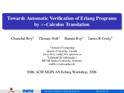 Towards Automatic Verification of Erlang Programs by π–Calculus Translation Chanchal Roy1 Thomas Noll2