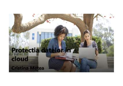 Protectia datelor in cloud Cristina Metea Microsoft Romania  •