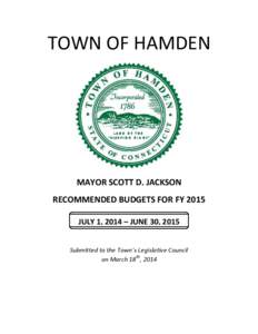 TOWN OF HAMDEN  MAYOR SCOTT D. JACKSON RECOMMENDED BUDGETS FOR FY 2015 JULY 1,2014 – JUNES 30, 2015