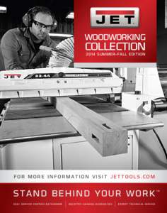 WOODWORKING  COLLECTION 2014 SUMMER-FALL EDITION  FOR MORE INFORMATION VISIT JETTOOLS.COM