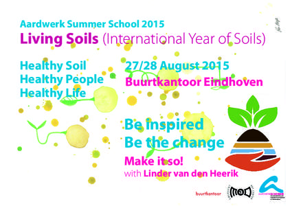 Aardwerk Summer SchoolLiving Soils (International Year of Soils) Healthy Soil Healthy People Healthy Life