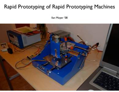 Rapid Prototyping of Rapid Prototyping Machines Ilan Moyer ’08 Application Low Cost PCB Mill Engineering