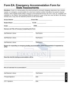 Form EA: Emergency Accommodation Form for State Assessments Directions: If prior to or during testing, the school principal (or principal’s designee) determines that a student requires an emergency accommodation for a 