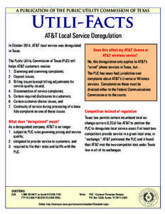 A PUBLICATION OF THE PUBLIC UTILITY COMMISSION OF TEXAS  Utili-Facts AT&T Local Service Deregulation  In October 2014, AT&T local service was deregulated