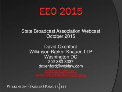 State Broadcast Association Webcast October 2015 David Oxenford Wilkinson Barker Knauer, LLP Washington DC