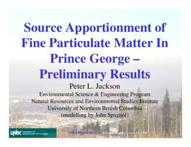 Source Apportionment of Fine Particulate Matter In Prince George – Preliminary Results Peter L. Jackson Environmental Science & Engineering Program