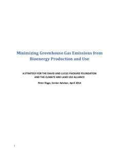 Minimizing Greenhouse Gas Emissions from Bioenergy Production and Use A STRATEGY FOR THE DAVID AND LUCILE PACKARD FOUNDATION AND THE CLIMATE AND LAND USE ALLIANCE Peter Riggs, Senior Advisor, April 2014