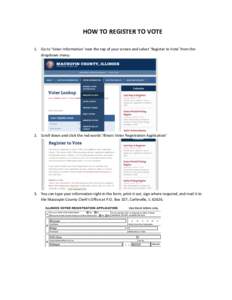 HOW TO REGISTER TO VOTE 1. Go to ‘Voter Information’ near the top of your screen and select ‘Register to Vote’ from the dropdown menu. 2. Scroll down and click the red words ‘Illinois Voter Registration Applica