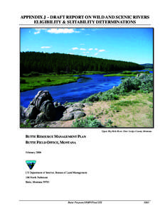 APPENDIX J – DRAFT REPORT ON WILD AND SCENIC RIVERS ELIGIBILITY & SUITABILITY DETERMINATIONS Upper Big Hole River, Deer Lodge County, Montana  BUTTE RESOURCE MANAGEMENT PLAN